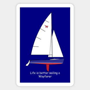 Wayfarer Sailboat - Life Is Better Sailing a Wayfarer Magnet